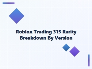 Roblox Trading: 315 Rarity Breakdown by Version