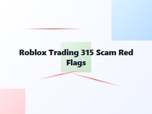 Roblox Trading 315 Scam: Red Flags to Watch for
