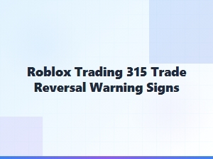 Roblox Trading: 315 Trade Reversal Warning Signs