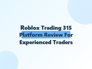 Roblox Trading 315 Platform Review for Experienced Traders