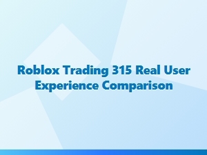 Roblox Trading 315: a Real User Experience Review