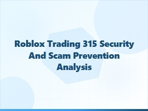 Roblox Trading 315 Security and Scam Prevention Review